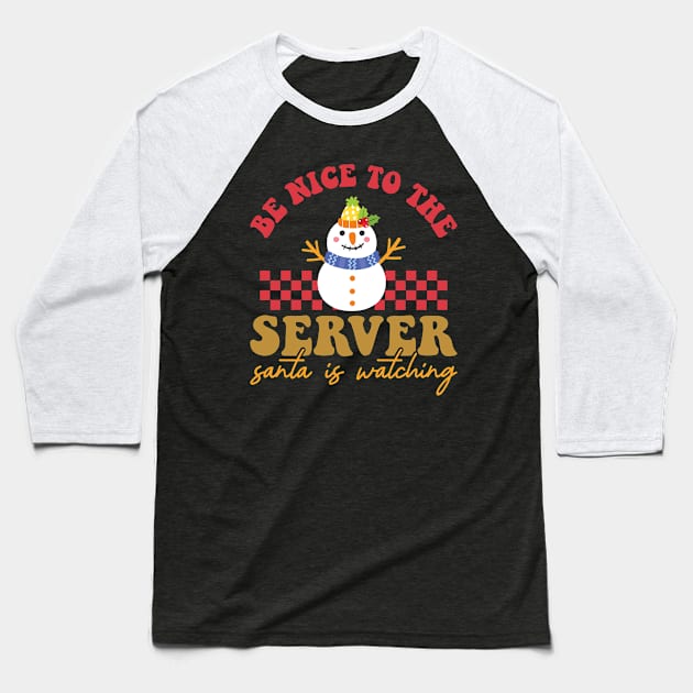 Be Nice To The server Santa Is Watching Baseball T-Shirt by MZeeDesigns